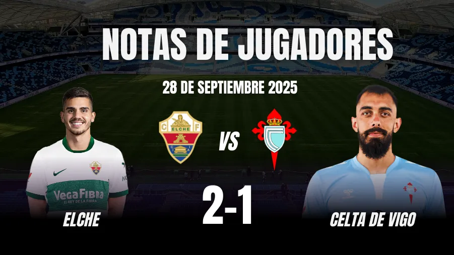 Elche vs Celta de Vigo - Notas de Jugadores: LaLiga, 28 de Septiembre 2025